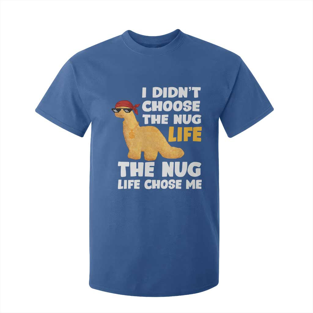 I Did Not Choose The Nug Life T Shirt For Kid Chicken Nugget Lover Gifts TS12 Royal Blue Print Your Wear