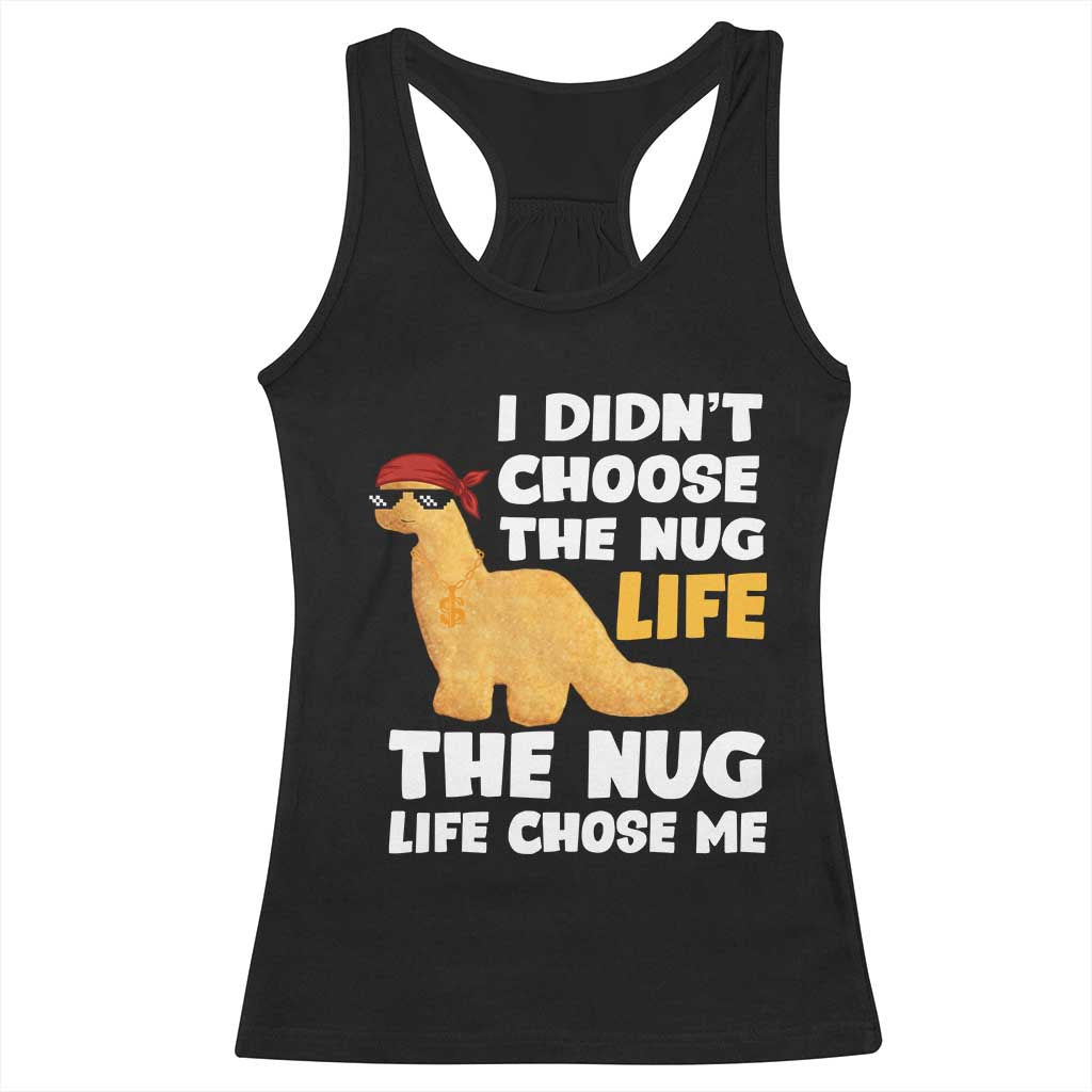I Did Not Choose The Nug Life Racerback Tank Top Chicken Nugget Lover Gifts TS12 Black Print Your Wear