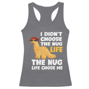 I Did Not Choose The Nug Life Racerback Tank Top Chicken Nugget Lover Gifts TS12 Charcoal Print Your Wear