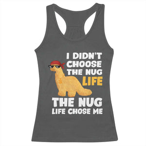 I Did Not Choose The Nug Life Racerback Tank Top Chicken Nugget Lover Gifts TS12 Dark Heather Print Your Wear