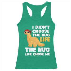 I Did Not Choose The Nug Life Racerback Tank Top Chicken Nugget Lover Gifts TS12 Irish Green Print Your Wear