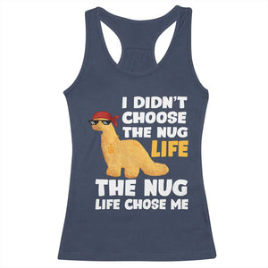 I Did Not Choose The Nug Life Racerback Tank Top Chicken Nugget Lover Gifts TS12 Navy Print Your Wear