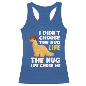 I Did Not Choose The Nug Life Racerback Tank Top Chicken Nugget Lover Gifts TS12 Royal Blue Print Your Wear