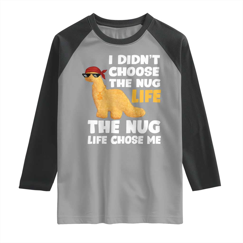 I Did Not Choose The Nug Life Raglan Shirt Chicken Nugget Lover Gifts TS12 Sport Gray Black Print Your Wear