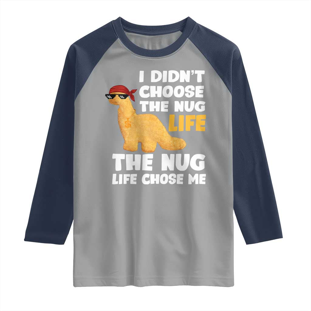 I Did Not Choose The Nug Life Raglan Shirt Chicken Nugget Lover Gifts TS12 Sport Gray Navy Print Your Wear