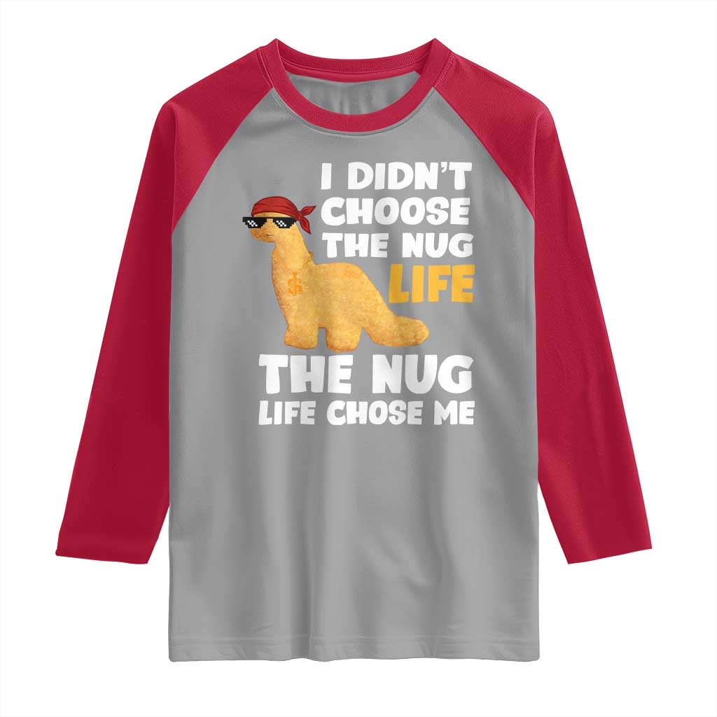 I Did Not Choose The Nug Life Raglan Shirt Chicken Nugget Lover Gifts TS12 Sport Gray Red Print Your Wear