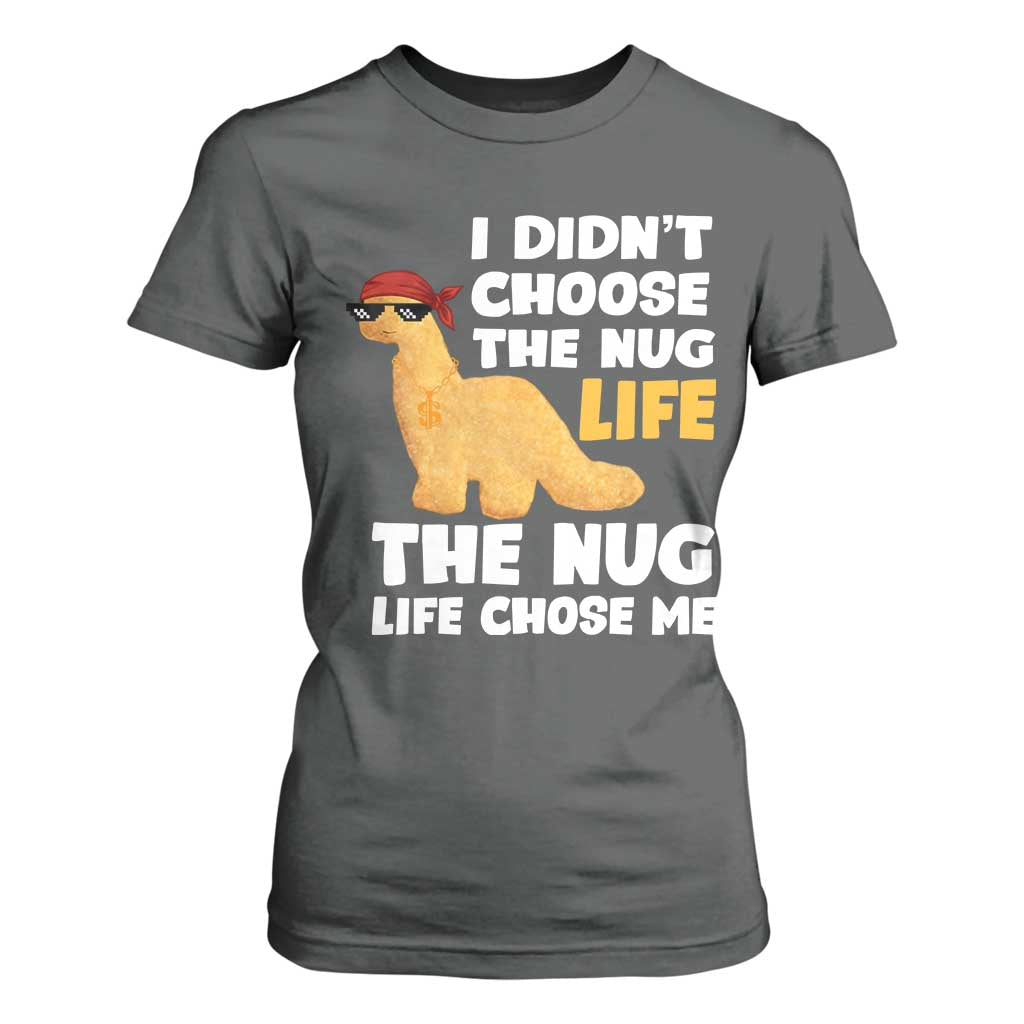 I Did Not Choose The Nug Life T Shirt For Women Chicken Nugget Lover Gifts TS12 Dark Heather Print Your Wear