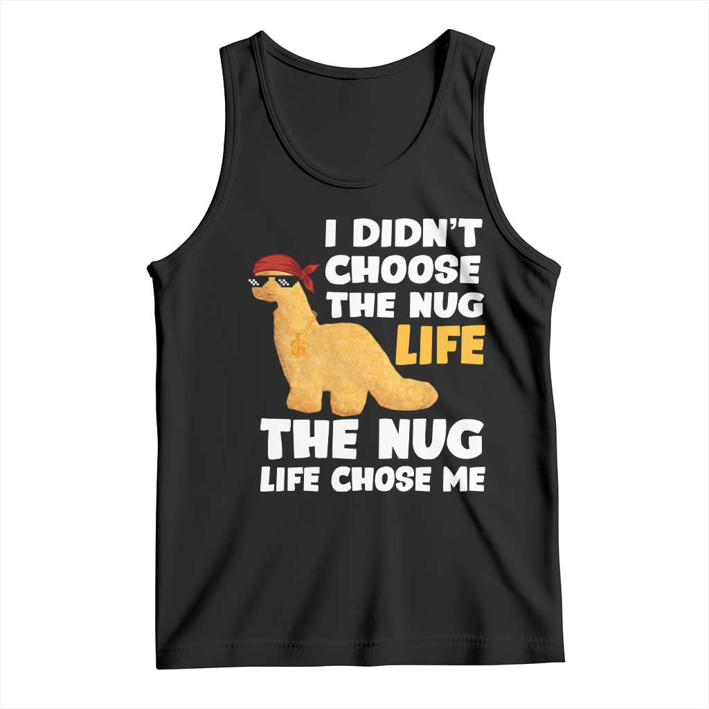I Did Not Choose The Nug Life Tank Top Chicken Nugget Lover Gifts TS12 Black Print Your Wear