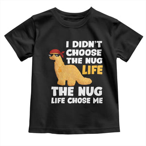 I Did Not Choose The Nug Life Toddler T Shirt Chicken Nugget Lover Gifts TS12 Black Print Your Wear