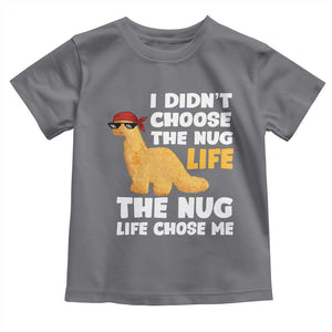 I Did Not Choose The Nug Life Toddler T Shirt Chicken Nugget Lover Gifts TS12 Charcoal Print Your Wear