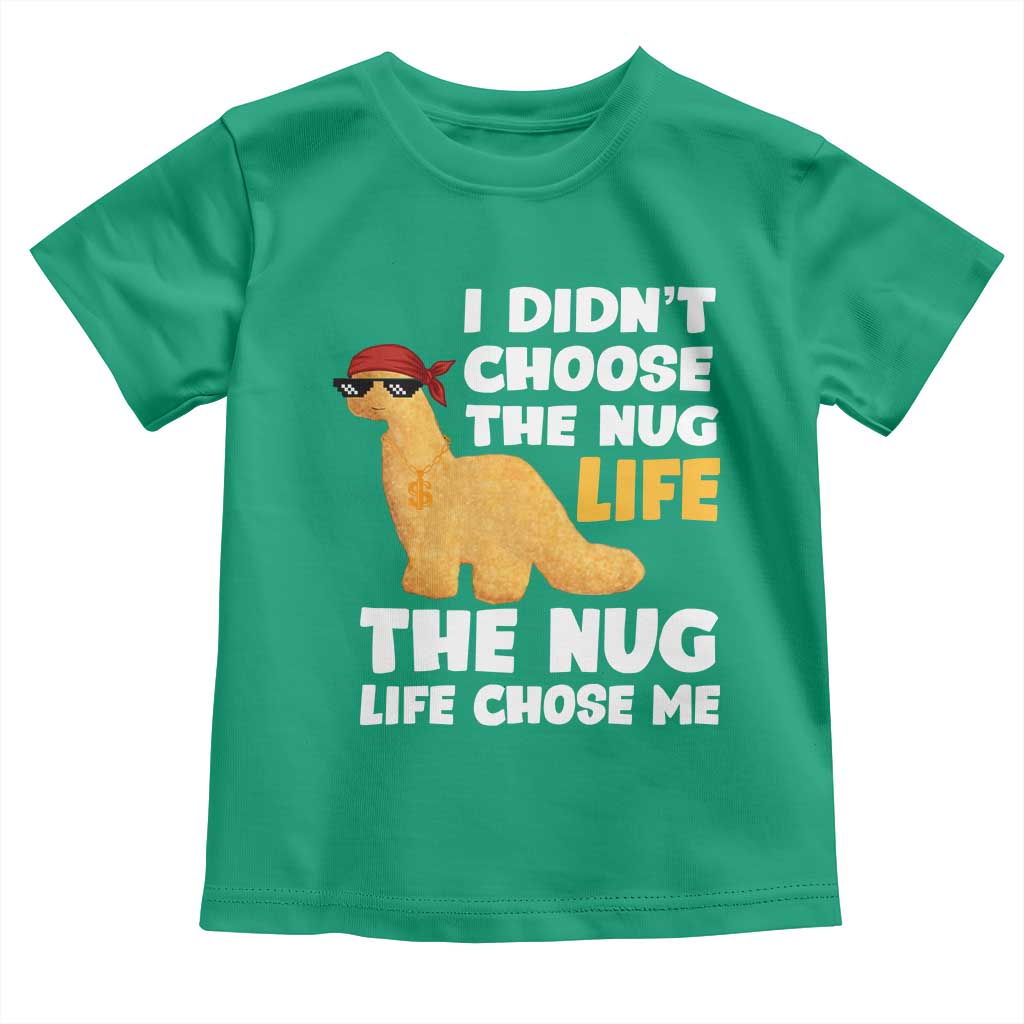 I Did Not Choose The Nug Life Toddler T Shirt Chicken Nugget Lover Gifts TS12 Irish Green Print Your Wear