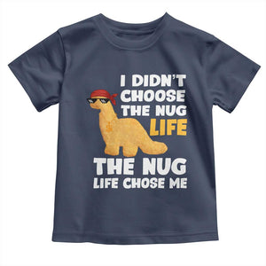 I Did Not Choose The Nug Life Toddler T Shirt Chicken Nugget Lover Gifts TS12 Navy Print Your Wear