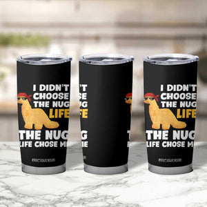 I Did Not Choose The Nug Life Tumbler Cup Chicken Nugget Lover Gifts TS12 Print Your Wear