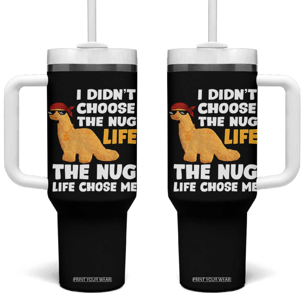I Did Not Choose The Nug Life Tumbler With Handle Chicken Nugget Lover Gifts TS12 One Size: 40 oz Black Print Your Wear