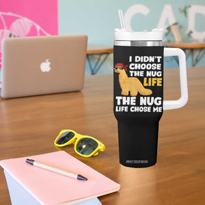 I Did Not Choose The Nug Life Tumbler With Handle Chicken Nugget Lover Gifts TS12 Print Your Wear