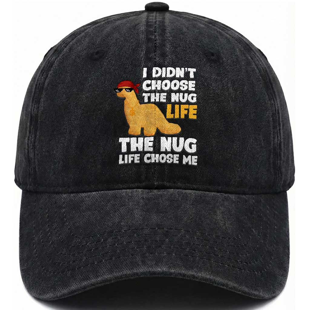 I Did Not Choose The Nug Life Washed Cotton Baseball Cap Chicken Nugget Lover Gifts TS12 Print Your Wear