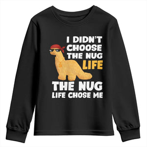 I Did Not Choose The Nug Life Youth Sweatshirt Chicken Nugget Lover Gifts TS12 Black Print Your Wear