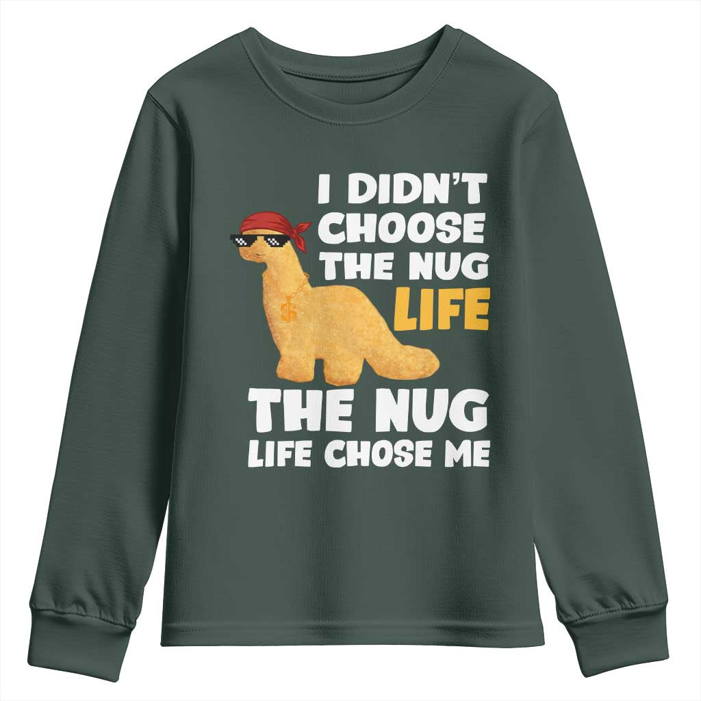 I Did Not Choose The Nug Life Youth Sweatshirt Chicken Nugget Lover Gifts TS12 Dark Forest Green Print Your Wear