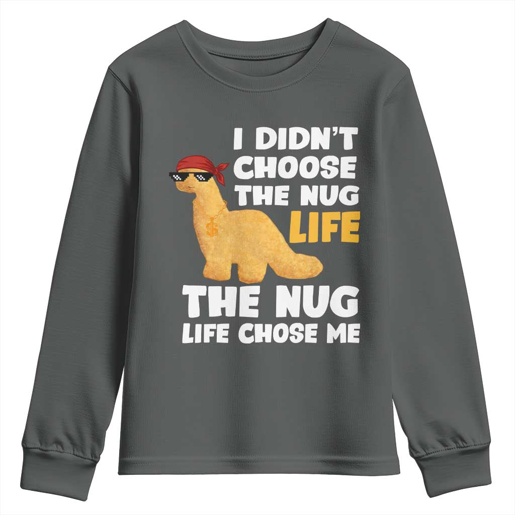 I Did Not Choose The Nug Life Youth Sweatshirt Chicken Nugget Lover Gifts TS12 Dark Heather Print Your Wear