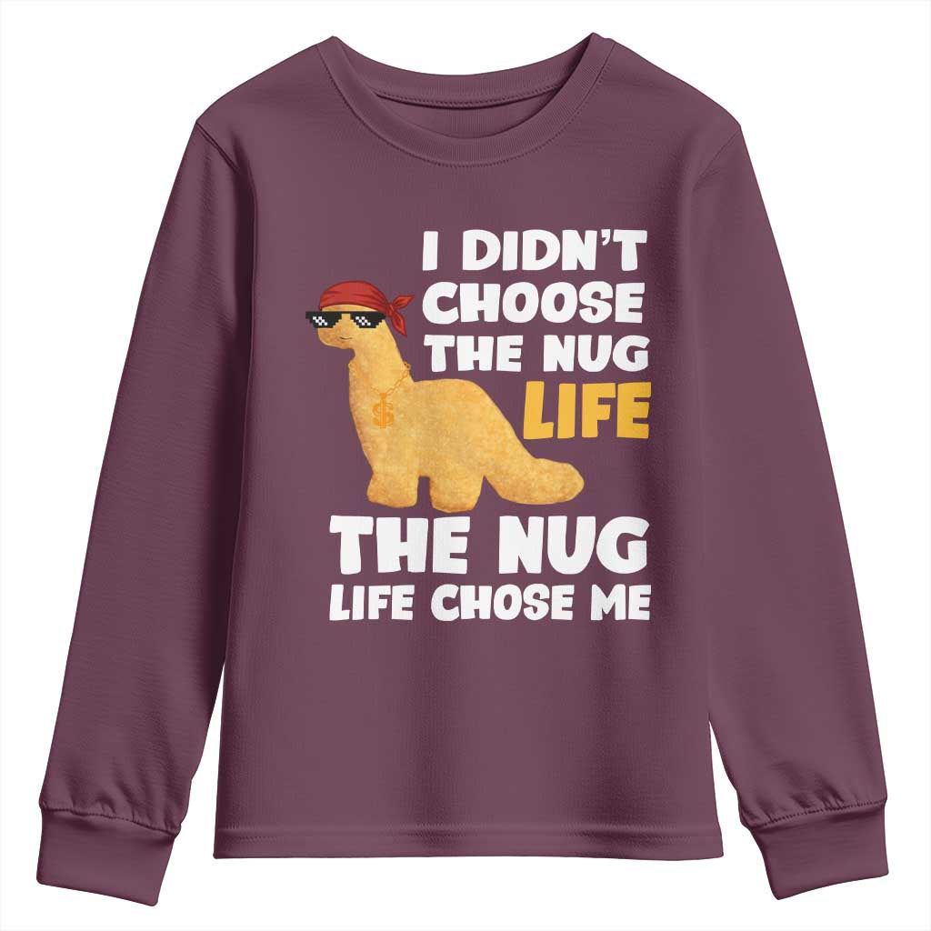 I Did Not Choose The Nug Life Youth Sweatshirt Chicken Nugget Lover Gifts TS12 Maroon Print Your Wear