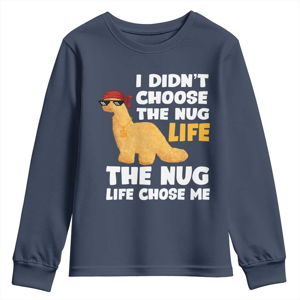 I Did Not Choose The Nug Life Youth Sweatshirt Chicken Nugget Lover Gifts TS12 Navy Print Your Wear
