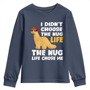 I Did Not Choose The Nug Life Youth Sweatshirt Chicken Nugget Lover Gifts TS12 Navy Print Your Wear