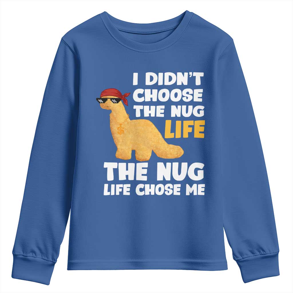 I Did Not Choose The Nug Life Youth Sweatshirt Chicken Nugget Lover Gifts TS12 Royal Blue Print Your Wear