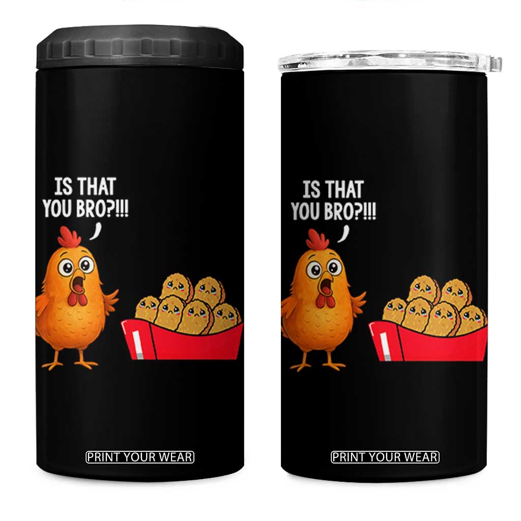 Funny Chicken Nuggets Lover 4 in 1 Can Cooler Tumbler Is That You Bro TS12 One Size: 16 oz Black Print Your Wear