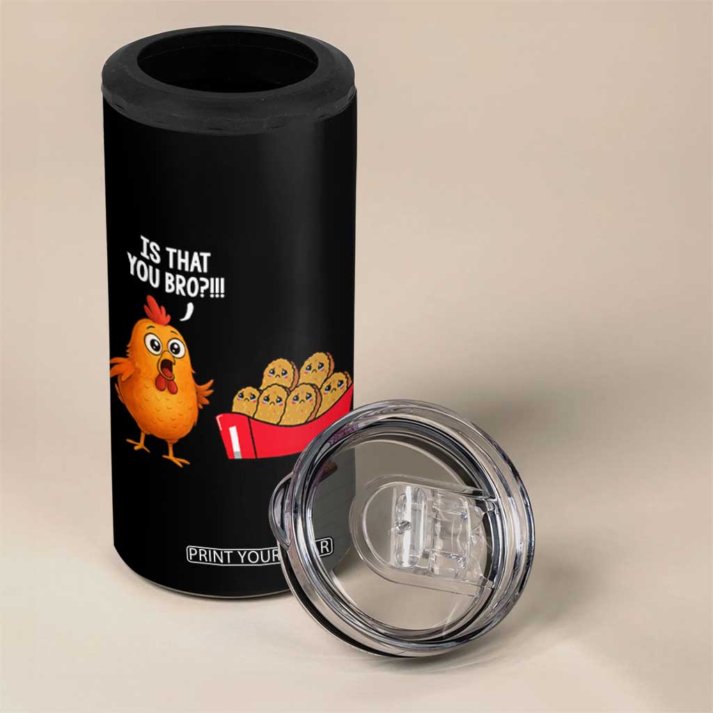 Funny Chicken Nuggets Lover 4 in 1 Can Cooler Tumbler Is That You Bro TS12 Print Your Wear