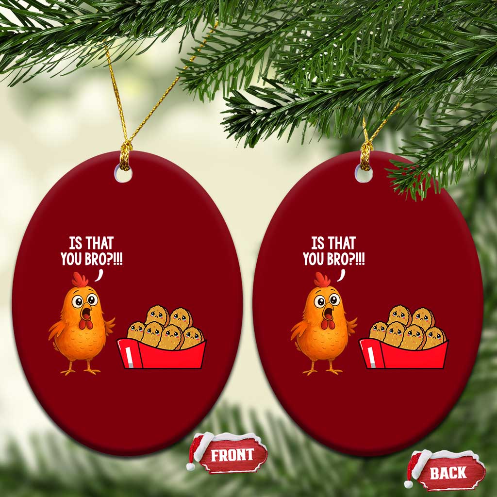Funny Chicken Nuggets Lover Ceramic Ornament Is That You Bro TS12 Print Your Wear