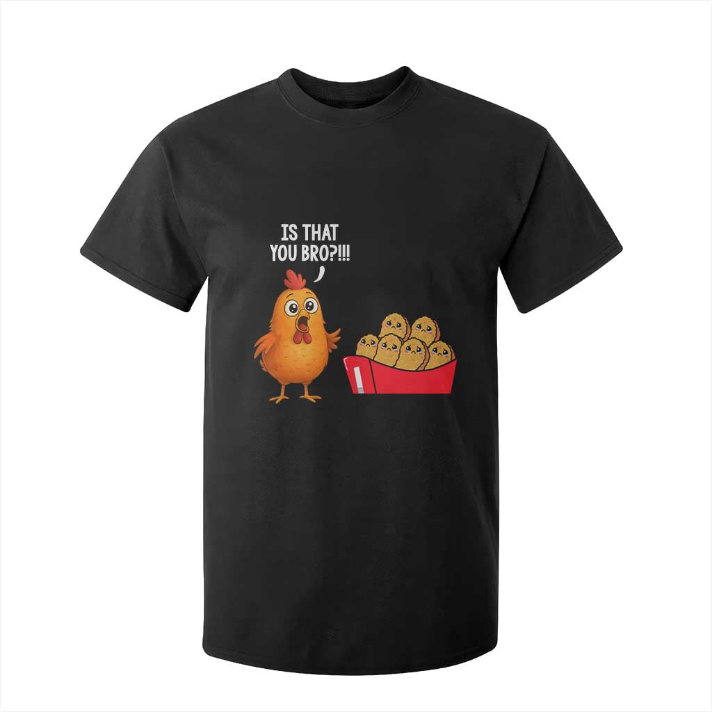 Funny Chicken Nuggets Lover T Shirt For Kid Is That You Bro TS12 Black Print Your Wear