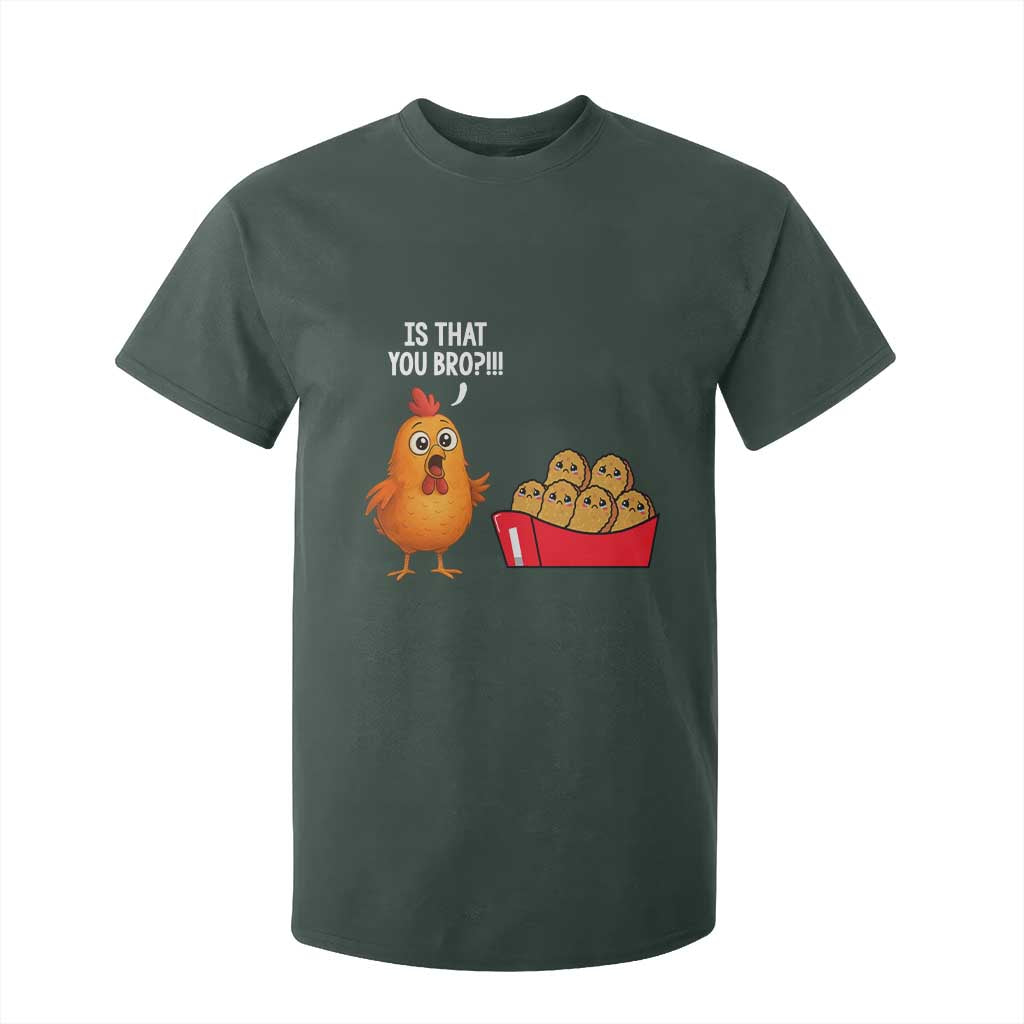 Funny Chicken Nuggets Lover T Shirt For Kid Is That You Bro TS12 Dark Forest Green Print Your Wear