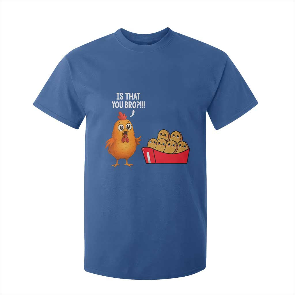 Funny Chicken Nuggets Lover T Shirt For Kid Is That You Bro TS12 Royal Blue Print Your Wear