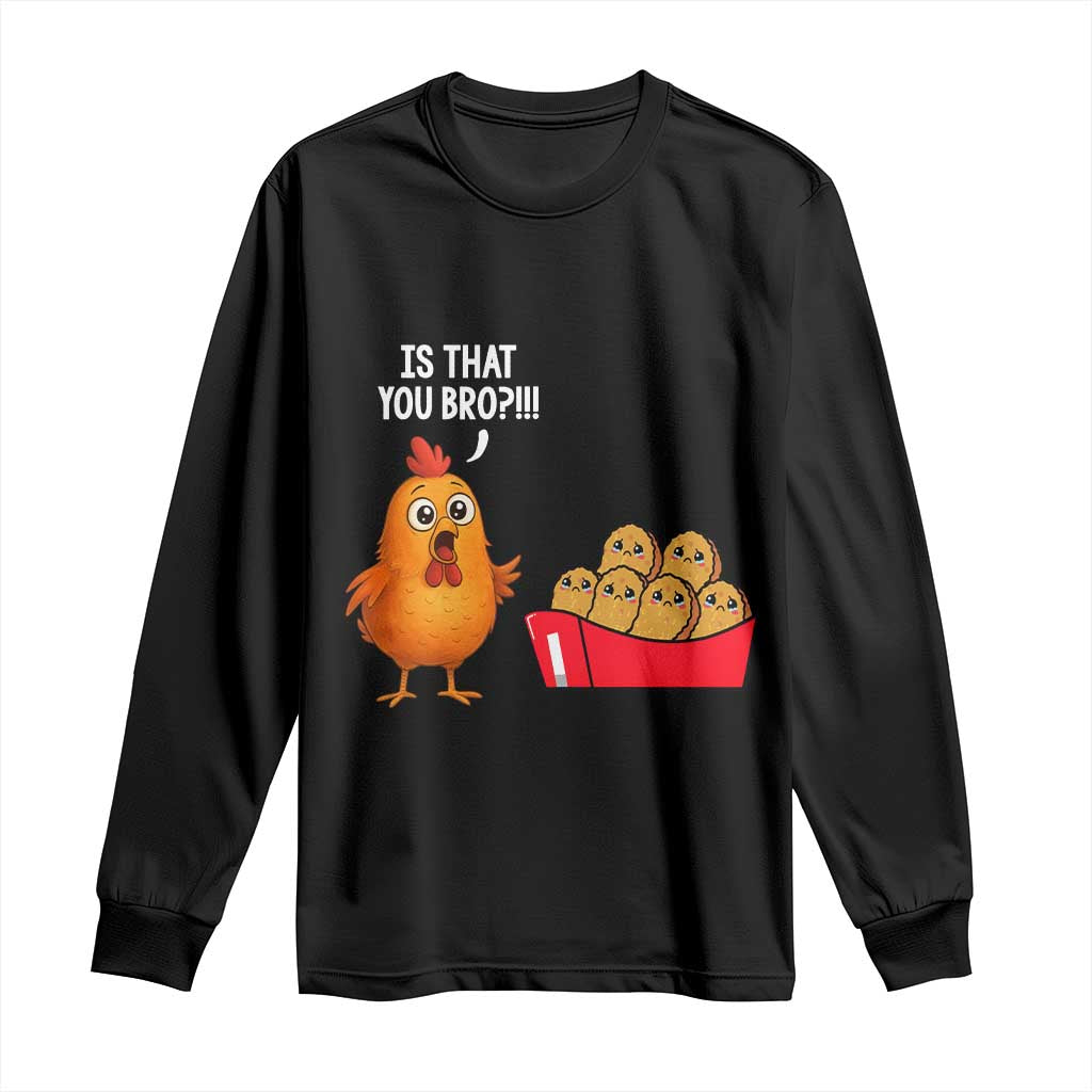Funny Chicken Nuggets Lover Long Sleeve Shirt Is That You Bro TS12 Black Print Your Wear