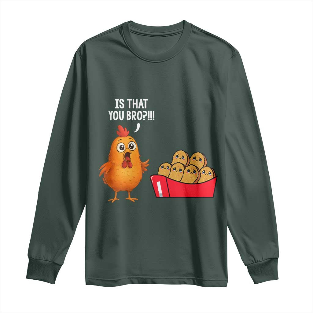 Funny Chicken Nuggets Lover Long Sleeve Shirt Is That You Bro TS12 Dark Forest Green Print Your Wear