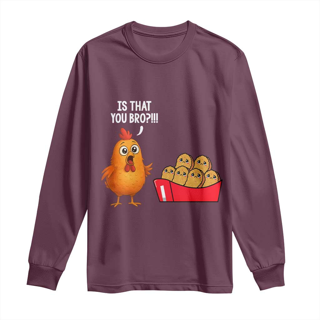 Funny Chicken Nuggets Lover Long Sleeve Shirt Is That You Bro TS12 Maroon Print Your Wear