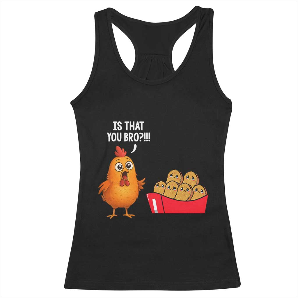 Funny Chicken Nuggets Lover Racerback Tank Top Is That You Bro TS12 Black Print Your Wear