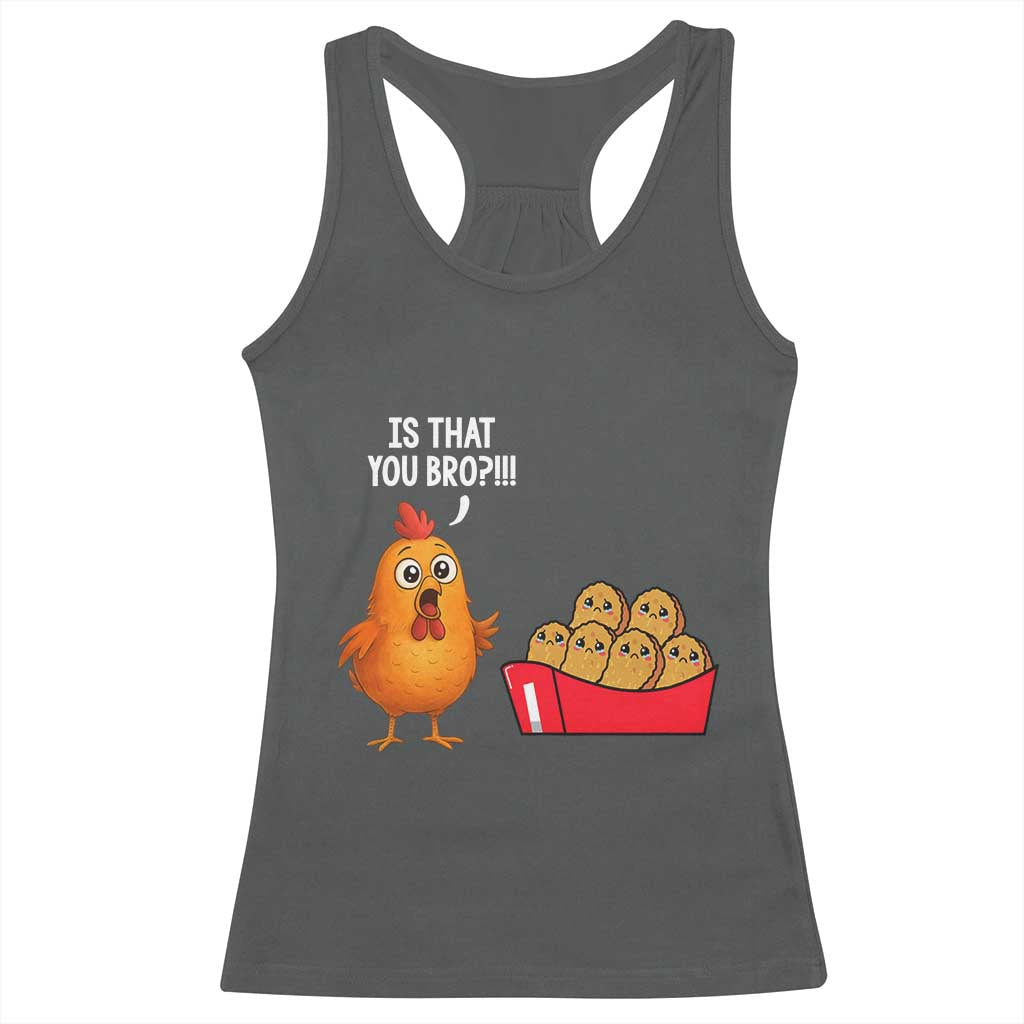Funny Chicken Nuggets Lover Racerback Tank Top Is That You Bro TS12 Dark Heather Print Your Wear