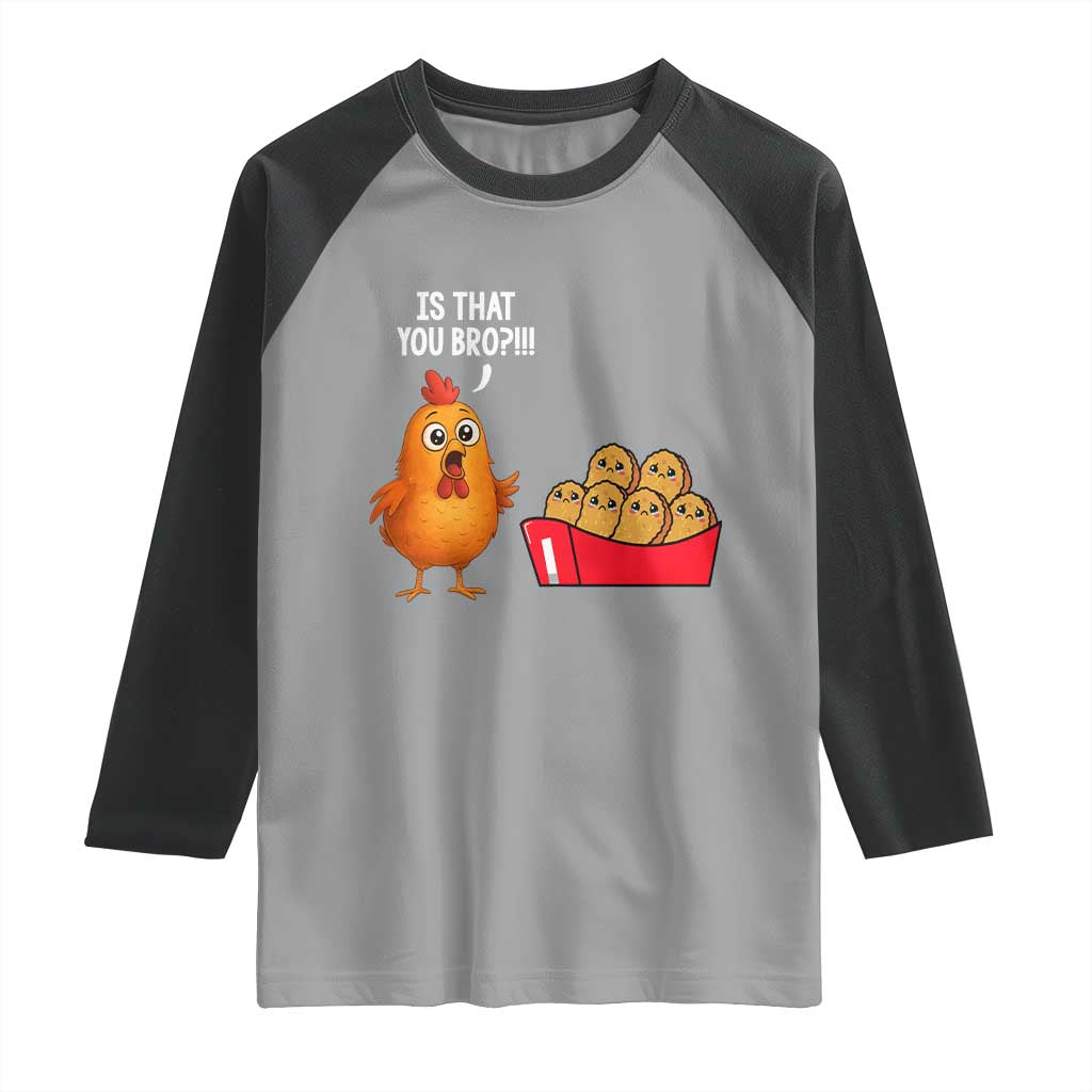 Funny Chicken Nuggets Lover Raglan Shirt Is That You Bro TS12 Sport Gray Black Print Your Wear