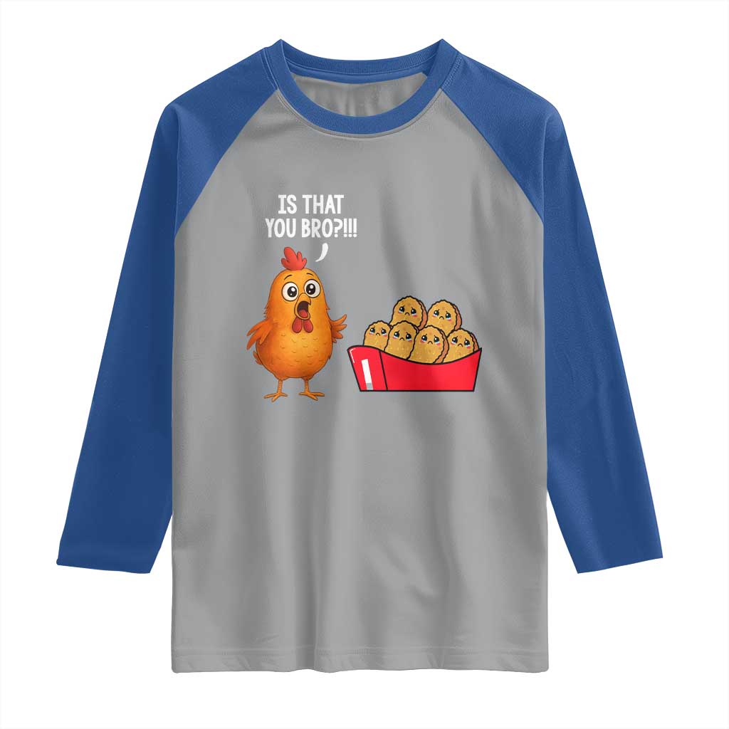 Funny Chicken Nuggets Lover Raglan Shirt Is That You Bro TS12 Sport Gray Royal Print Your Wear