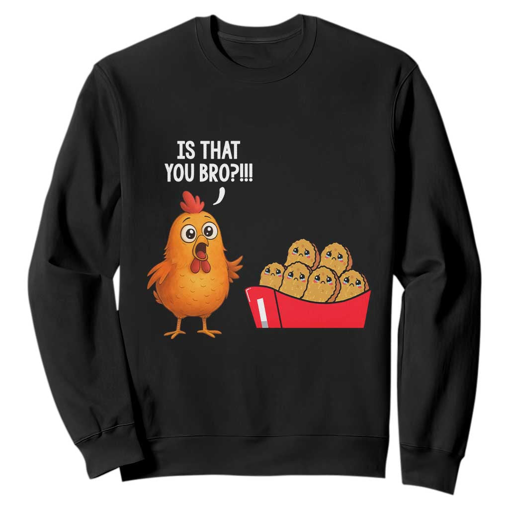 Funny Chicken Nuggets Lover Sweatshirt Is That You Bro TS12 Black Print Your Wear