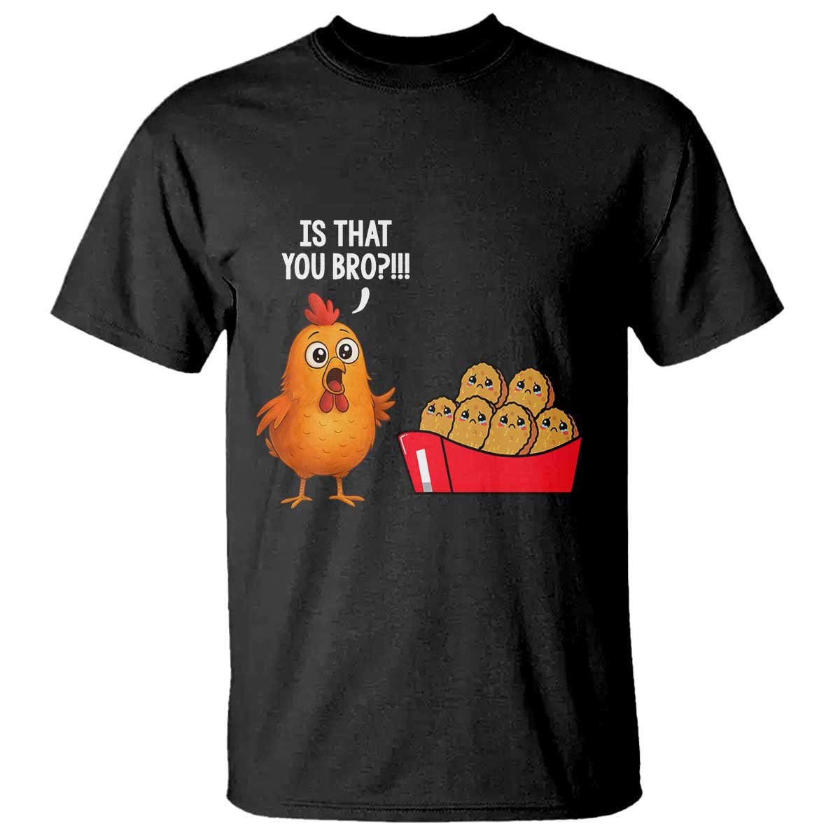 Funny Chicken Nuggets Lover T Shirt Is That You Bro TS12 Black Print Your Wear