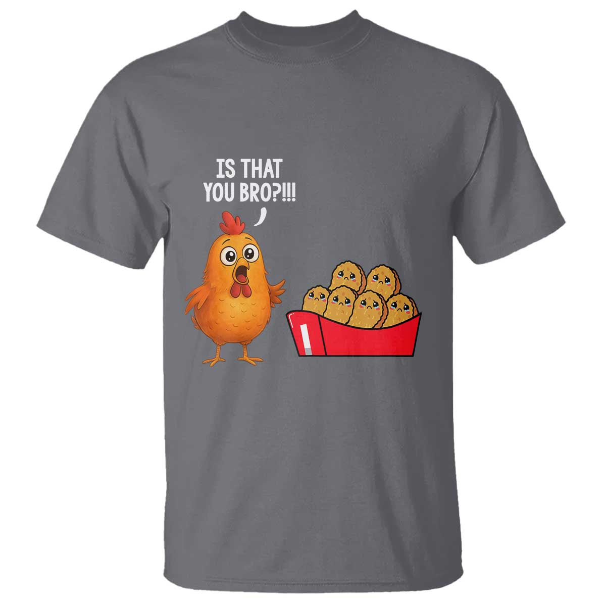 Funny Chicken Nuggets Lover T Shirt Is That You Bro TS12 Charcoal Print Your Wear