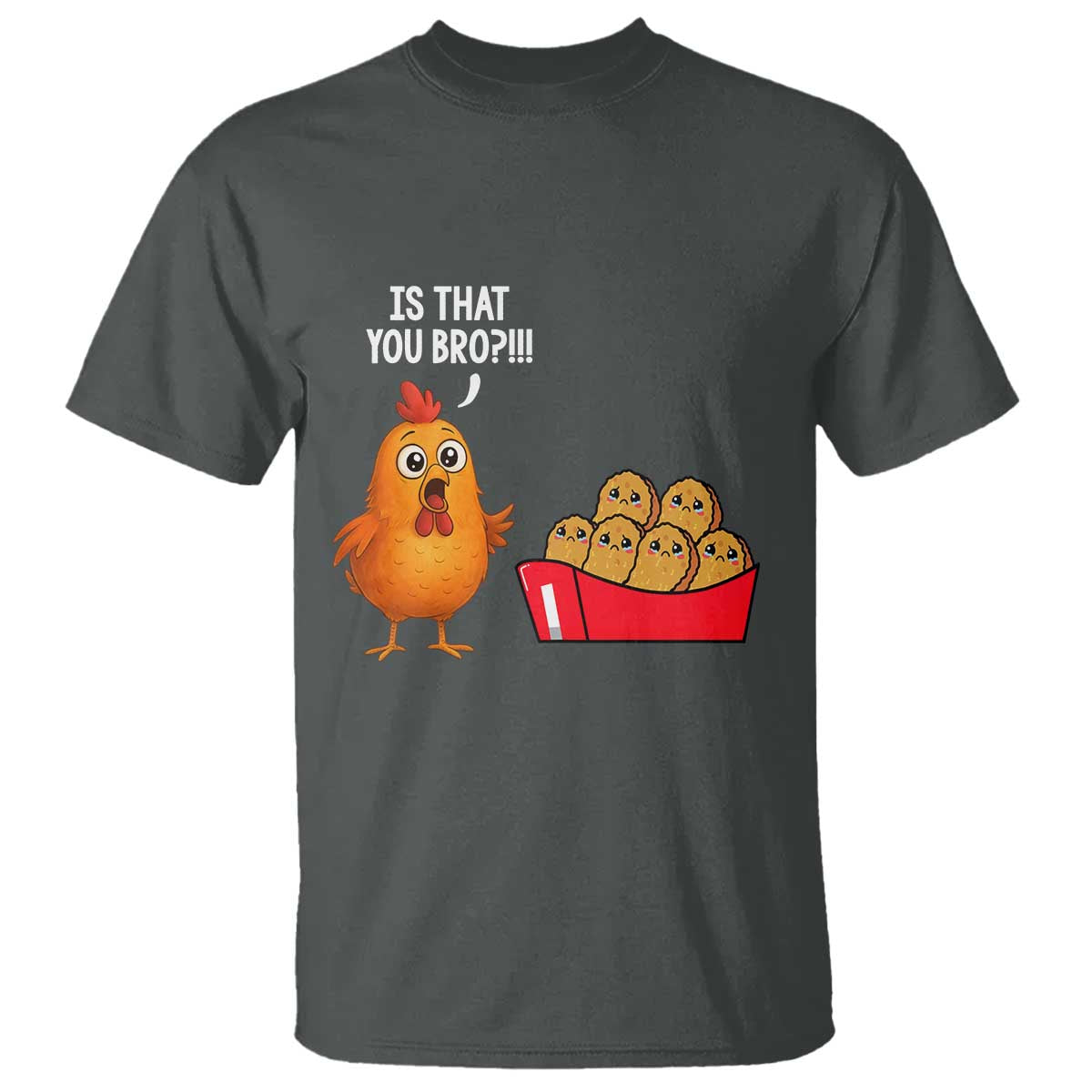 Funny Chicken Nuggets Lover T Shirt Is That You Bro TS12 Dark Heather Print Your Wear