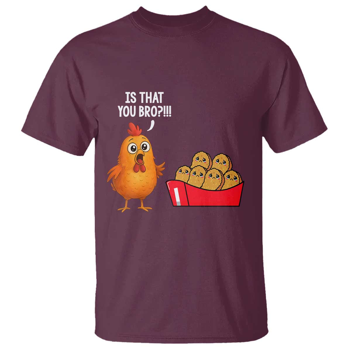 Funny Chicken Nuggets Lover T Shirt Is That You Bro TS12 Maroon Print Your Wear