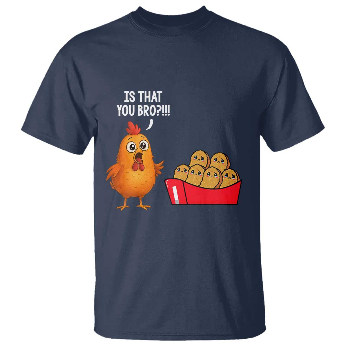 Funny Chicken Nuggets Lover T Shirt Is That You Bro TS12 Navy Print Your Wear