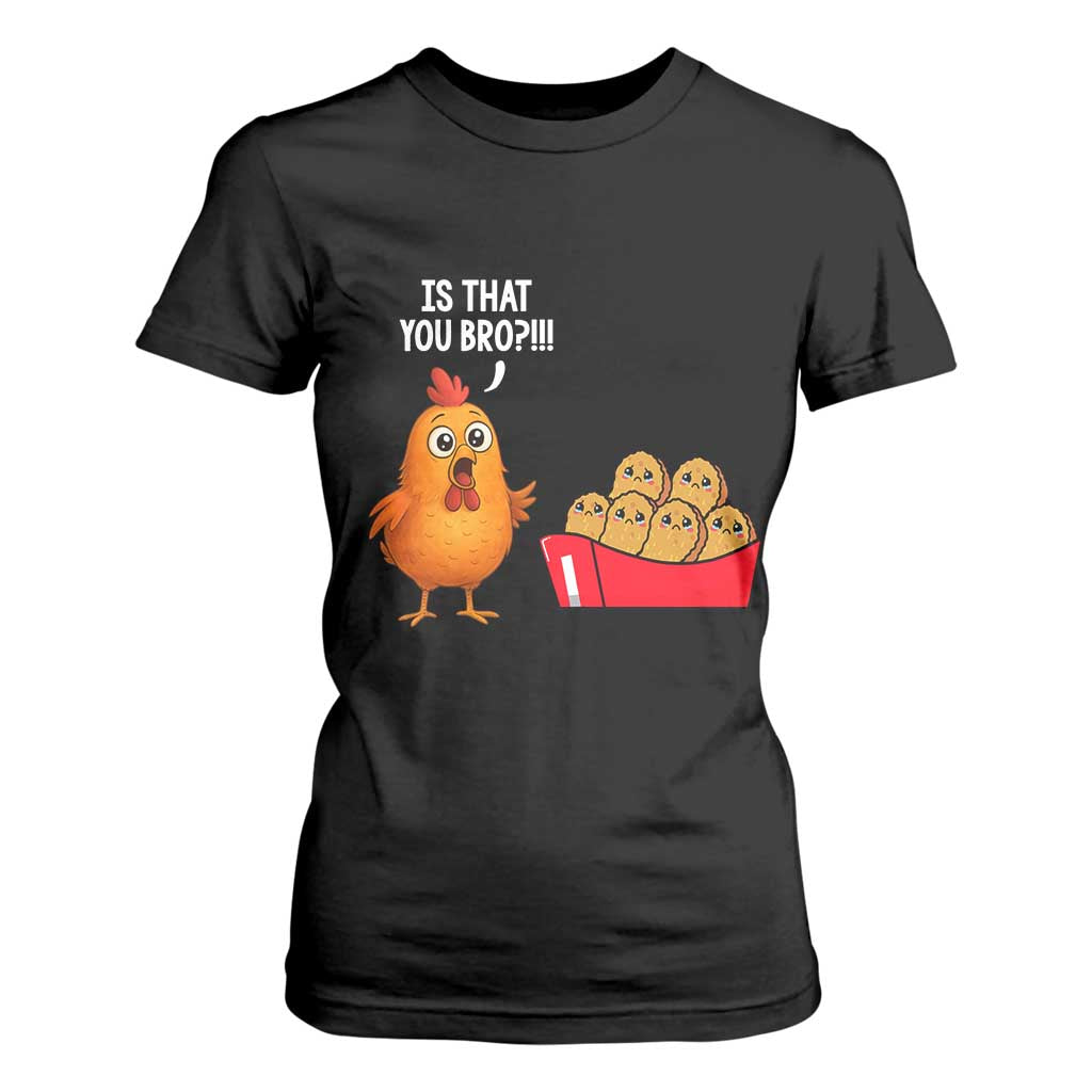 Funny Chicken Nuggets Lover T Shirt For Women Is That You Bro TS12 Black Print Your Wear