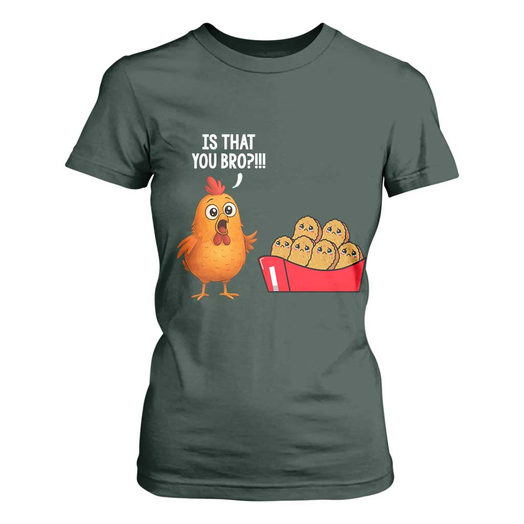 Funny Chicken Nuggets Lover T Shirt For Women Is That You Bro TS12 Dark Forest Green Print Your Wear
