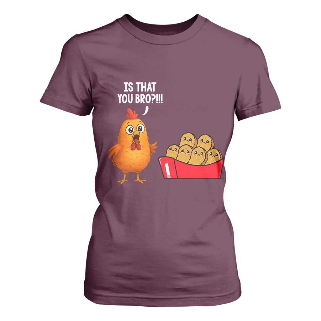 Funny Chicken Nuggets Lover T Shirt For Women Is That You Bro TS12 Maroon Print Your Wear