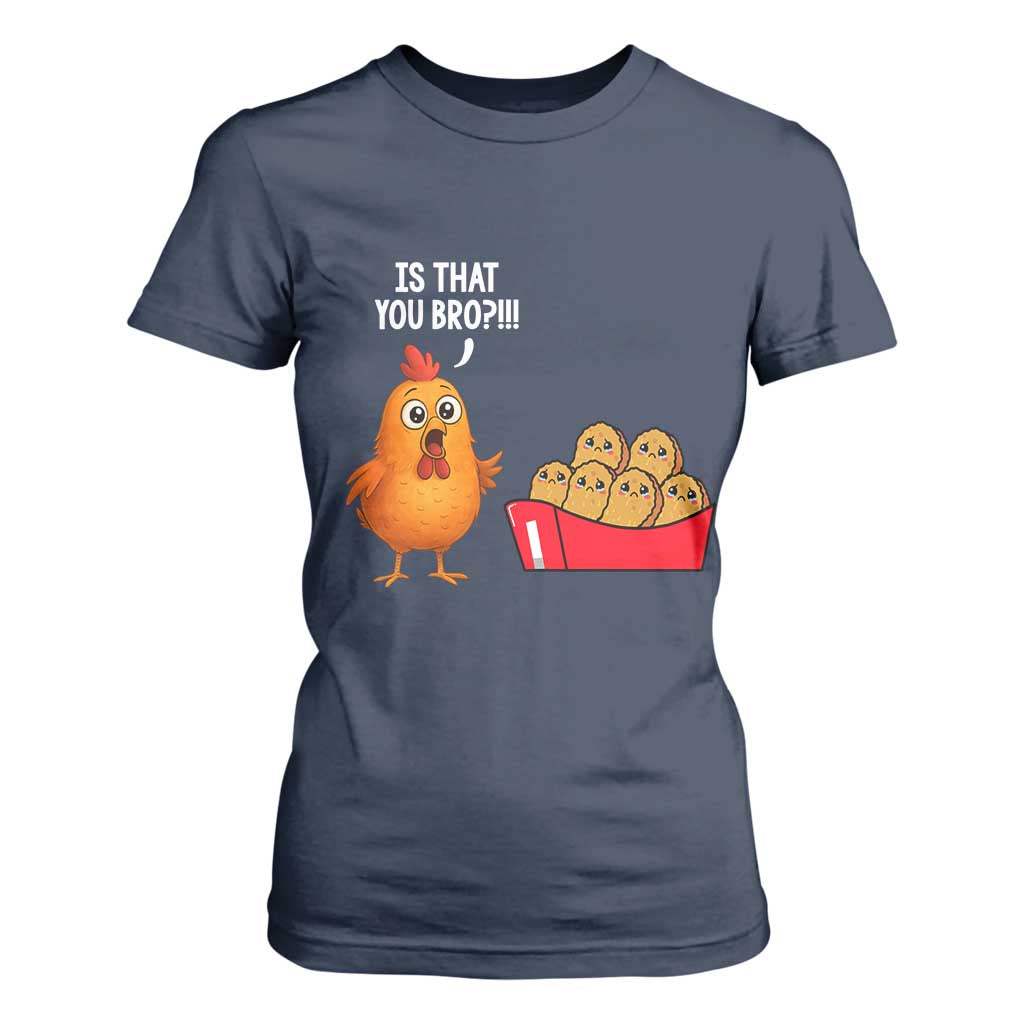 Funny Chicken Nuggets Lover T Shirt For Women Is That You Bro TS12 Navy Print Your Wear